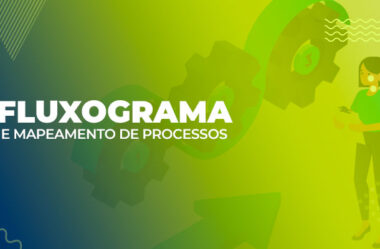 Fluxograma e mapeamento de processos – tudo o que você precisa saber!