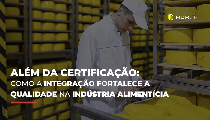 Como a integração fortalece a qualidade na indústria alimentícia