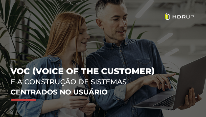 VOC (Voice of the Customer) e a construção de sistemas centrados no usuário
