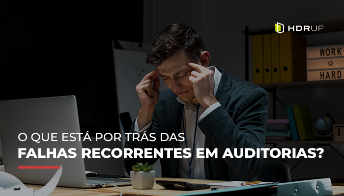 O que está por trás das falhas recorrentes em auditorias